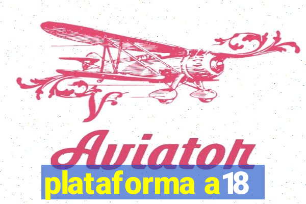 plataforma a18